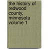the History of Redwood County, Minnesota Volume 1 door Franklyn 4n Curtiss-Wedge