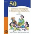 50 Literacy Strategies for Beginning Teachers, 1-8