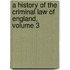 A History of the Criminal Law of England, Volume 3