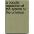 A Popular Exposition Of The System Of The Universe