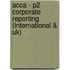 Acca - P2 Corporate Reporting (international & Uk)
