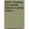 Adrift: Charting Our Course Back To A Great Nation door William C. Harris