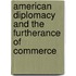 American Diplomacy and the Furtherance of Commerce