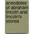 Anecdotes Of Abraham Lincoln And Lincoln's Stories