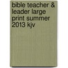 Bible Teacher & Leader Large Print Summer 2013 Kjv door Standard Publishing