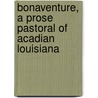 Bonaventure, a Prose Pastoral of Acadian Louisiana door George Washington Cable