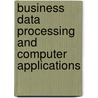 Business Data Processing and Computer Applications door R.J. Reddy