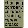 Changing Company Cultures - Avoiding Career Breaks door Simone Kaiser