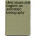 Child Abuse and Neglect: An Annotated Bibliography