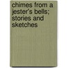 Chimes From a Jester's Bells; Stories and Sketches door Robert J. (Robert Jones) Burdette