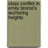 Class Conflict In Emily Bronte's Wuthering Heights