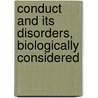 Conduct and Its Disorders, Biologically Considered door Mercier Charles Arthur 1852-1919