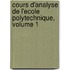 Cours D'Analyse De L'Ecole Polytechnique, Volume 1