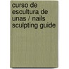Curso de escultura de unas / Nails Sculpting Guide door Maria Nunez