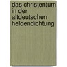 Das Christentum in Der Altdeutschen Heldendichtung door Anton Emanuel Sch�Nbach
