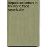 Dispute Settlement in the World Trade Organization door Petros C. Mavroidis