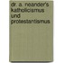 Dr. A. Neander's Katholicismus Und Protestantismus