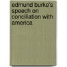 Edmund Burke's Speech on Conciliation with America by Edmund R. Burke