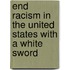 End Racism in the United States with a White Sword