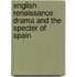 English Renaissance Drama and the Specter of Spain