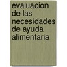 Evaluacion de Las Necesidades de Ayuda Alimentaria door Food and Agriculture Organization of the United Nations