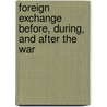 Foreign Exchange Before, During, And After The War by T. E Gregory