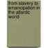 From Slavery to Emancipation in the Atlantic World