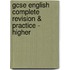 Gcse English Complete Revision & Practice - Higher