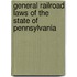General Railroad Laws Of The State Of Pennsylvania