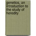 Genetics, an Introduction to the Study of Heredity