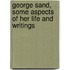 George Sand, some aspects of her life and writings