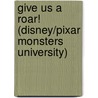 Give Us a Roar! (Disney/Pixar Monsters University) door Random House Disney