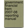 Government Financial Frem 2007-08 Reporting Manual door Great Britain: H.M. Treasury