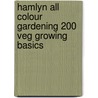 Hamlyn All Colour Gardening 200 Veg Growing Basics by Richard Bird