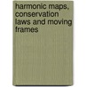 Harmonic Maps, Conservation Laws And Moving Frames door Fr�d�ric H�lein
