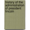 History Of The Administration Of President Lincoln by Henry Jarvis Raymond