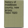 History of Middlesex County, New Jersey, 1664-1920 door John P. B. 1867 Wall