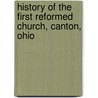 History of the First Reformed Church, Canton, Ohio door Theodore P. Bolliger