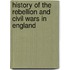 History of the Rebellion and Civil Wars in England