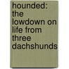 Hounded: The Lowdown on Life from Three Dachshunds door Matt Ziselman