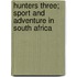 Hunters Three; Sport And Adventure In South Africa