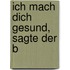 Ich Mach Dich Gesund, Sagte Der B