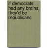 If Democrats Had Any Brains, They'd Be Republicans by Ann H. Coulter