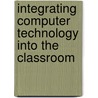 Integrating Computer Technology into the Classroom by Gary R. Morrison