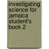 Investigating Science for Jamaica Student's Book 2