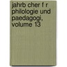 Jahrb Cher F R Philologie Und Paedagogi, Volume 13 door Johann Christian Jahn