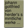 Johann Gottfried Von Herder's S Mmtliche Werke ... door Johann Gottfried Herder