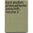 Kant-Studien: Philosophische Zeitschrift, Volume 3