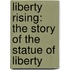 Liberty Rising: The Story of the Statue of Liberty