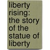 Liberty Rising: The Story of the Statue of Liberty door Pegi Deitz Shea